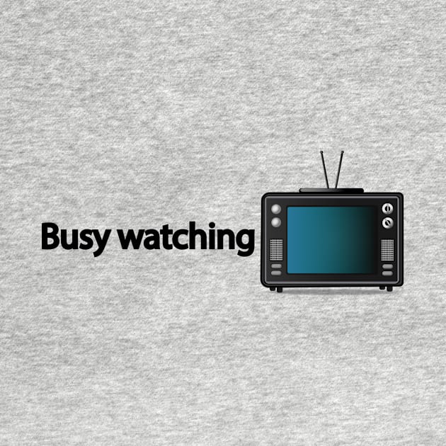 Busy watching TV - Fun Quote by It'sMyTime